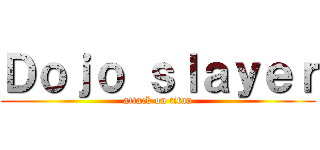 Ｄｏｊｏ ｓｌａｙｅｒ (attack on titan)