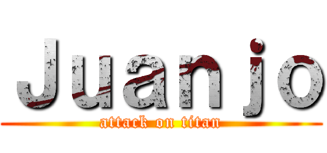 Ｊｕａｎｊｏ (attack on titan)