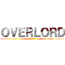 ＯＶＥＲＬＯＲＤ (オーバーロード)