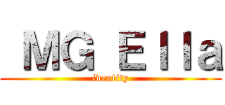  ＭＧ Ｅｌｌａ (identity)