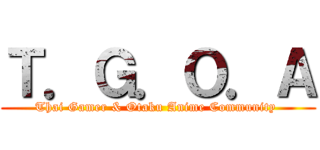 Ｔ．Ｇ．Ｏ．Ａ (Thai Gamer & Otaku Anime Community )