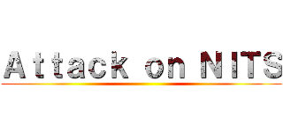 Ａｔｔａｃｋ ｏｎ ＮＩＴＳ ()