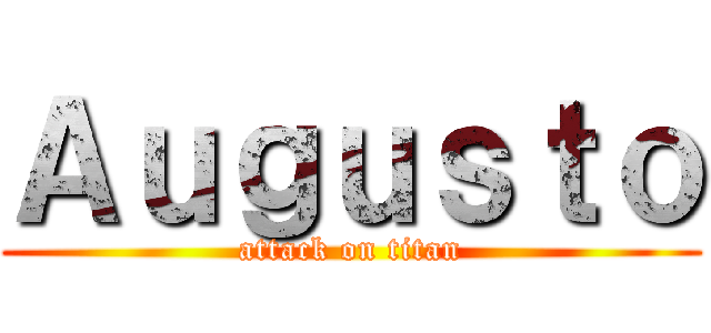 Ａｕｇｕｓｔｏ (attack on titan)