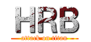 ＨＲＢ (attack on titan)
