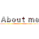 Ａｂｏｕｔ  ｍｅ (attack on titan)