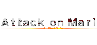 Ａｔｔａｃｋ ｏｎ Ｍａｒｉｏ  (Attack on Mario)