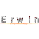 Ｅ ｒ ｗ ｉ ｎ (Shinzou Wo Sasageyo)