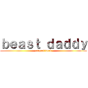 ｂｅａｓｔ ｄａｄｄｙ (orignal work)