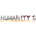 ＨＵＭＡＮＩＴＹ'Ｓ (HUMANITY'S)