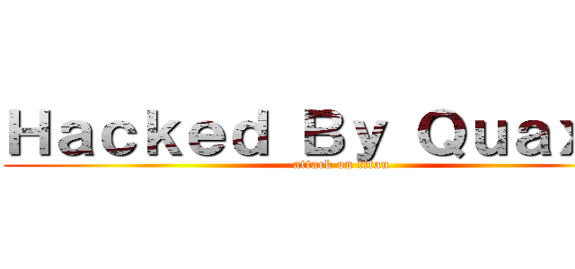 Ｈａｃｋｅｄ Ｂｙ ＱｕａｘｅＲ (attack on titan)