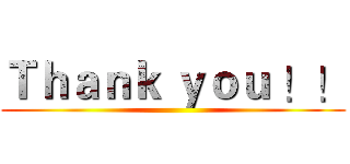Ｔｈａｎｋ ｙｏｕ ！！ ()