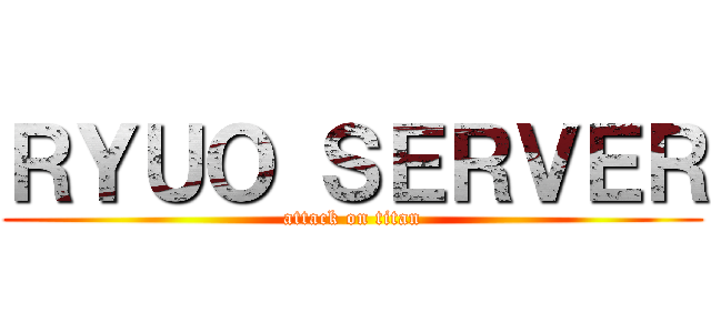 ＲＹＵＯ ＳＥＲＶＥＲ (attack on titan)