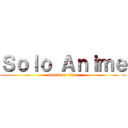 Ｓｏｌｏ Ａｎｉｍｅ (attack on titan)