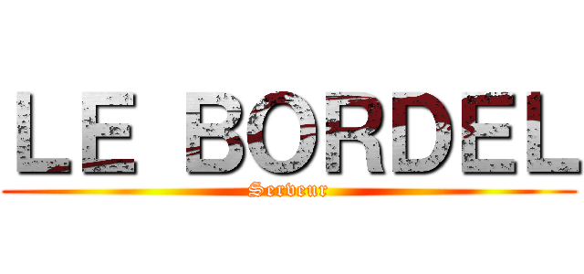 ＬＥ ＢＯＲＤＥＬ (Serveur)