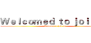 Ｗｅｌｃｏｍｅｄ ｔｏ ｊｏｉｎ ｕｓ (Welcomed to join us)
