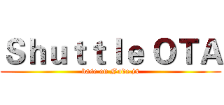 Ｓｈｕｔｔｌｅ ＯＴＡ (base on Node.js)
