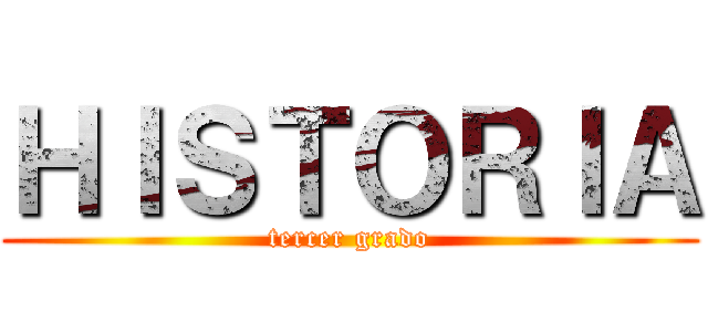 ＨＩＳＴＯＲＩＡ (tercer grado)