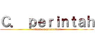 Ｃ． ｐｅｒｉｎｔａｈ (attack on presentasi)