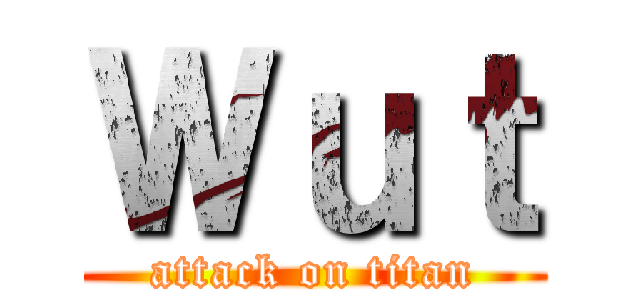 Ｗｕｔ (attack on titan)