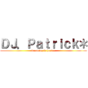 ＤＪ．Ｐａｔｒｉｃｋ＊ (dreaming in heaven)