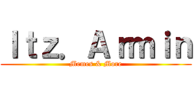 Ｉｔｚ．Ａｒｍｉｎ (Memes & More)
