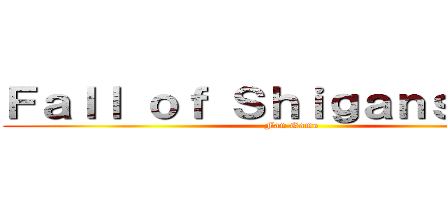 Ｆａｌｌ ｏｆ Ｓｈｉｇａｎｓｈｉｎａ (Fan Game)