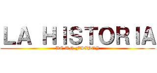 ＬＡ ＨＩＳＴＯＲＩＡ (DE UN FUCBOY)