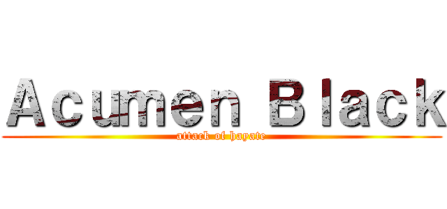 Ａｃｕｍｅｎ Ｂｌａｃｋ (attack of hayate)