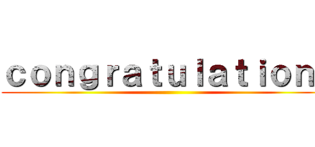 ｃｏｎｇｒａｔｕｌａｔｉｏｎｓ ()