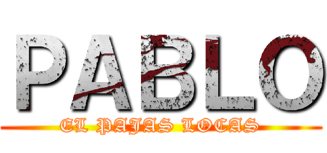 ＰＡＢＬＯ (EL PAJAS LOCAS)