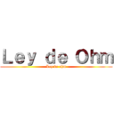 Ｌｅｙ ｄｅ Ｏｈｍ (Ley de ohm)