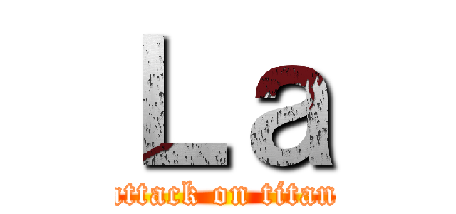 Ｌａ (attack on titan)