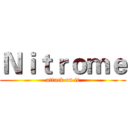 Ｎｉｔｒｏｍｅ (attack on it)