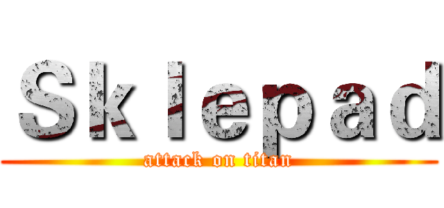 Ｓｋｌｅｐａｄ (attack on titan)