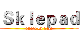 Ｓｋｌｅｐａｄ (attack on titan)