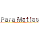 Ｐａｒａ Ｍａｔｉａｓ (Mi amigo)