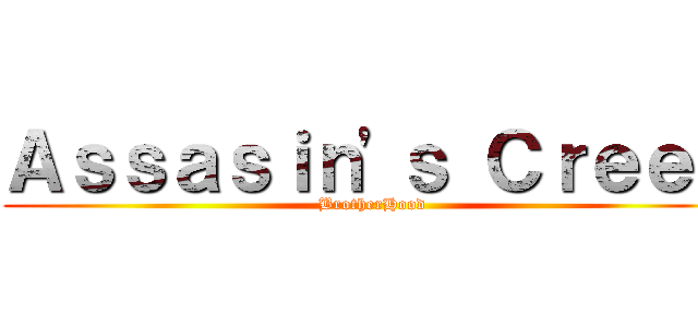 Ａｓｓａｓｉｎ\'ｓ Ｃｒｅｅｄ (BrotherHood)