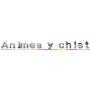 Ａｎｉｍｅｓ ｙ ｃｈｉｓｔｅｓｓ  ()