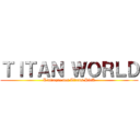 ＴＩＴＡＮ ＷＯＲＬＤ (L'attaque des Titans PbtA)