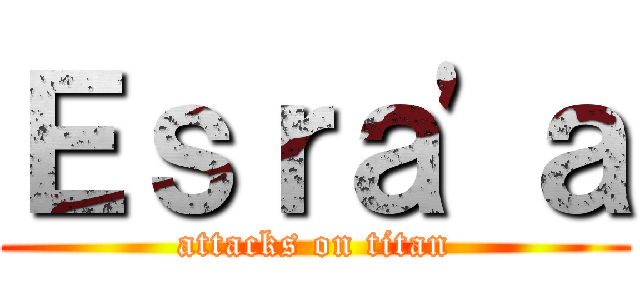 Ｅｓｒａ\'ａ (attacks on titan)