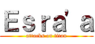 Ｅｓｒａ\'ａ (attacks on titan)