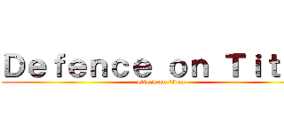 Ｄｅｆｅｎｃｅ ｏｎ Ｔｉｔａｎ (attack on titan)