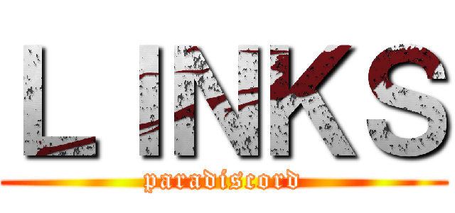 ＬＩＮＫＳ (paradiscord)