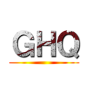 ＧＨＱ ()