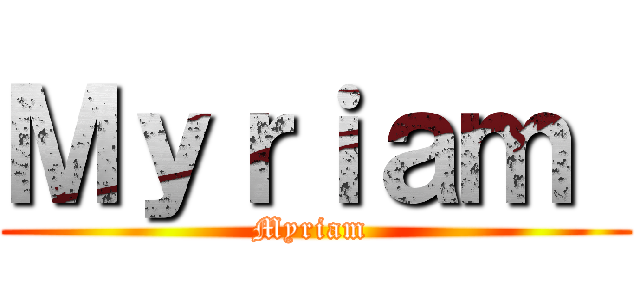 Ｍｙｒｉａｍ  (Myriam )