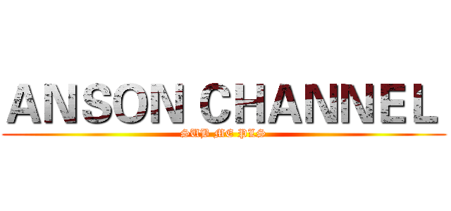 ＡＮＳＯＮ ＣＨＡＮＮＥＬ  (SUB ME PLS)