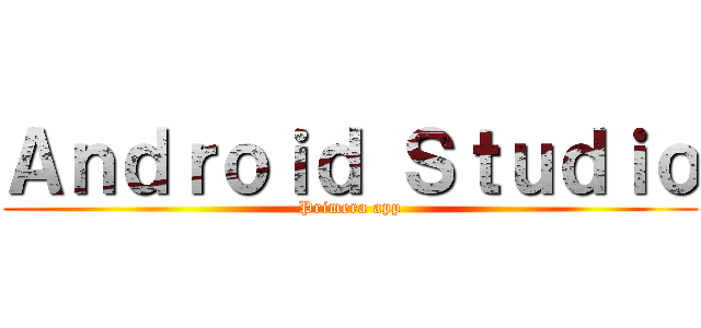 Ａｎｄｒｏｉｄ Ｓｔｕｄｉｏ (Primera app)