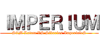 ＩＭＰＥＲＩＵＭ (SiiM Latam VS Sikarios ImperialeS)