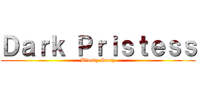 Ｄａｒｋ Ｐｒｉｓｔｅｓｓ (Bloody Story)