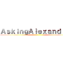 ＡｓｋｉｎｇＡｌｅｘａｎｄｒｉａ ()